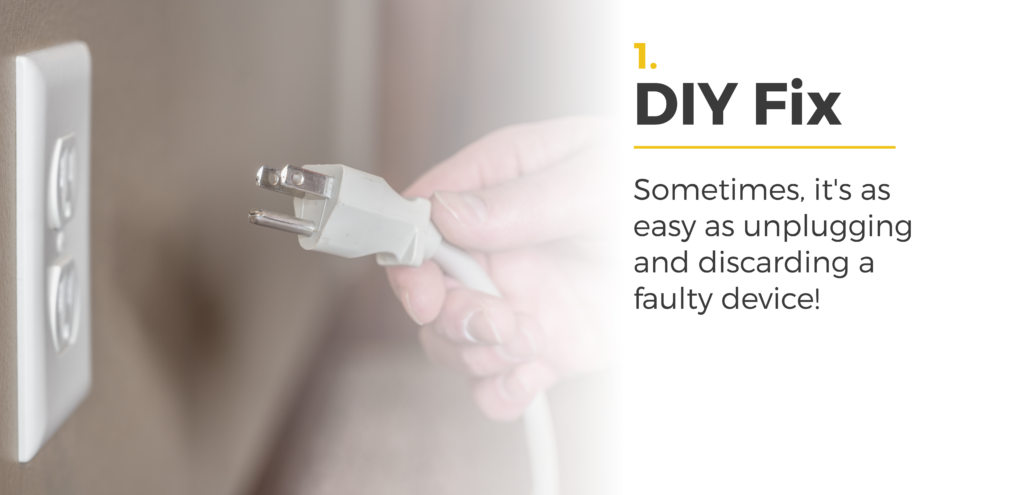 This graphic depicts a person unplugging a cord from an outlet with the text: DIY fix: Sometimes, it's as easy as unplugging and discarding a faulty device!